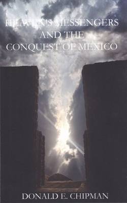 Book cover for Heaven's Messengers and the Conquest of Mexico