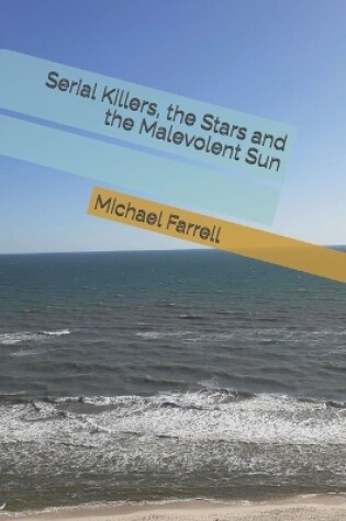 Cover of Serial Killers, the Stars and the Malevolent Sun