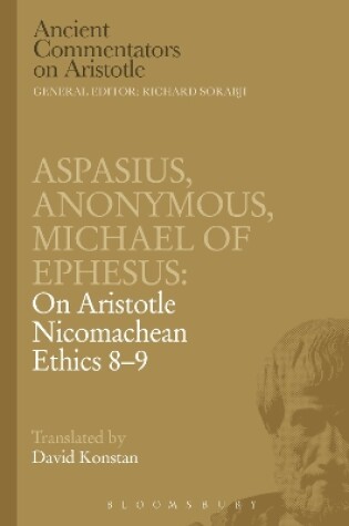 Cover of Aspasius, Michael of Ephesus, Anonymous: On Aristotle Nicomachean Ethics 8-9