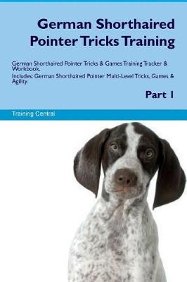 Book cover for German Shorthaired Pointer Tricks Training German Shorthaired Pointer Tricks & Games Training Tracker & Workbook. Includes