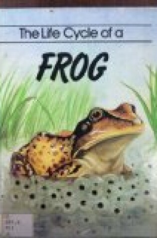 Cover of The Life Cycle Of A Frog