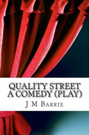 Cover of Quality Street a Comedy (Play)