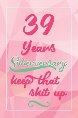 Book cover for 39 Years Soberversary Keep That Shit Up