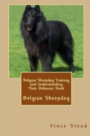 Cover of Belgian Sheepdog Training and Understanding Their Behavior Book