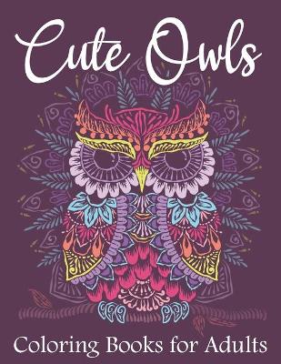 Book cover for Cute Owls Coloring Book For Adults