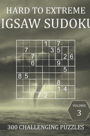 Cover of Hard to Extreme Jigsaw Sudoku - 300 Challenging Puzzles - Volume 3