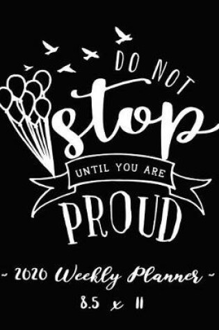 Cover of 2020 Weekly Planner - Do Not Stop Until You Are Proud