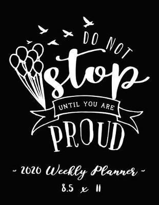 Book cover for 2020 Weekly Planner - Do Not Stop Until You Are Proud