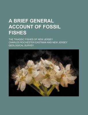 Book cover for A Brief General Account of Fossil Fishes; The Triassic Fishes of New Jersey