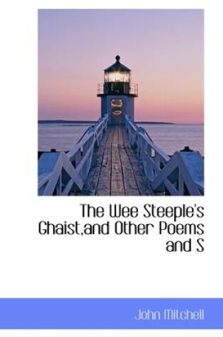 Cover of The Wee Steeple's Ghaist, and Other Poems and S