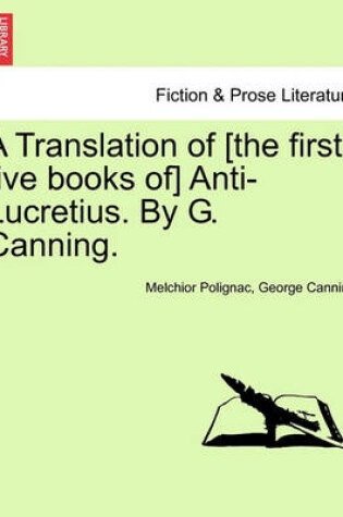 Cover of A Translation of [The First Five Books Of] Anti-Lucretius. by G. Canning.