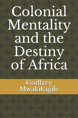 Book cover for Colonial Mentality and the Destiny of Africa