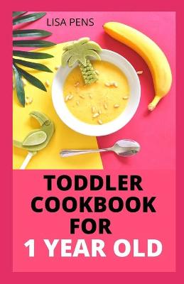 Book cover for Toddler Cookbook for 1 Year Old