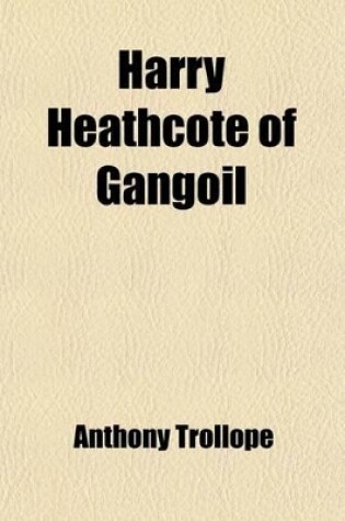 Cover of Harry Heathcote of Gangoil; A Tale of Australian Bush Life
