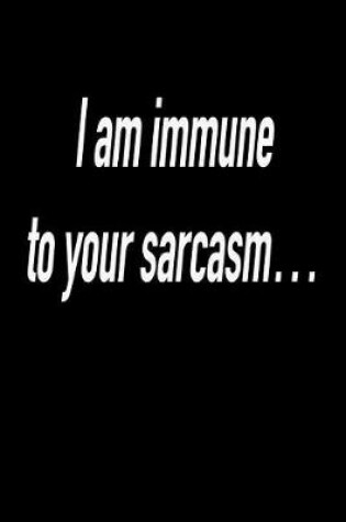 Cover of I Am Immune to Your Sarcasm