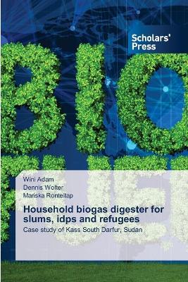 Book cover for Household biogas digester for slums, idps and refugees