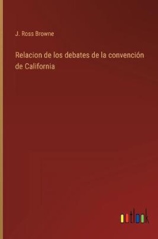 Cover of Relacion de los debates de la convención de California