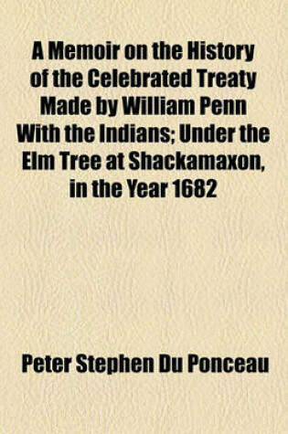 Cover of A Memoir on the History of the Celebrated Treaty Made by William Penn with the Indians; Under the Elm Tree at Shackamaxon, in the Year 1682
