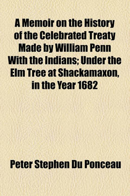 Book cover for A Memoir on the History of the Celebrated Treaty Made by William Penn with the Indians; Under the Elm Tree at Shackamaxon, in the Year 1682