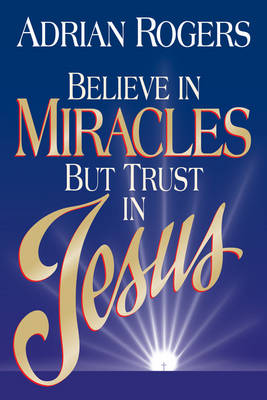 Book cover for Believe in Miracles But Trust in Jesus