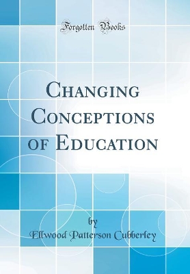 Book cover for Changing Conceptions of Education (Classic Reprint)