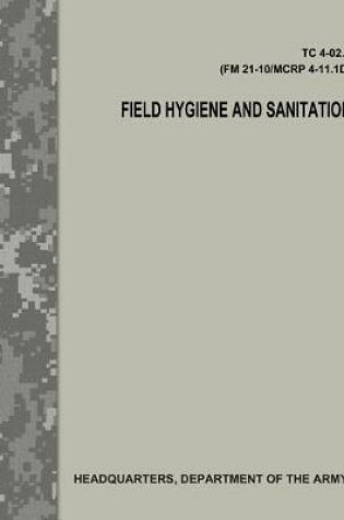 Cover of Field Hygiene and Sanitation (TC 4-02.3/FM 21-101/MCRP 4-11.1D)