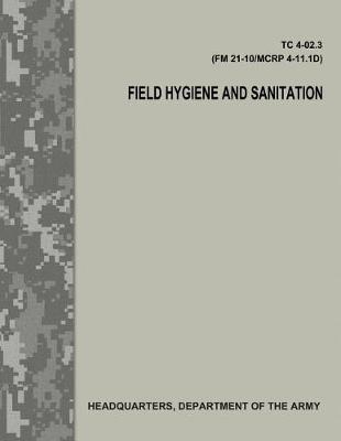 Book cover for Field Hygiene and Sanitation (TC 4-02.3/FM 21-101/MCRP 4-11.1D)