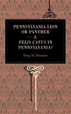 Book cover for Pennsylvania Lion or Panther & Felis Catus in Pennsylvania?