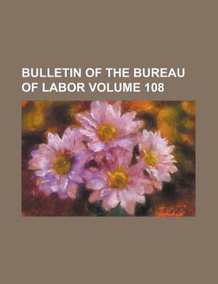 Book cover for Bulletin of the Bureau of Labor Volume 108