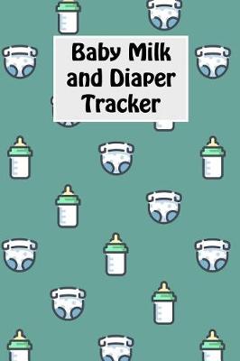 Book cover for Baby Milk And Diaper Tracker