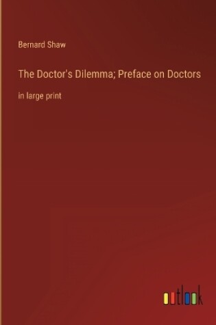 Cover of The Doctor's Dilemma; Preface on Doctors