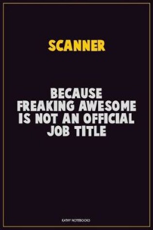 Cover of Scanner, Because Freaking Awesome Is Not An Official Job Title