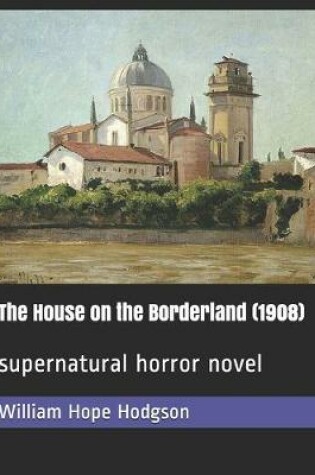 Cover of The House on the Borderland (1908)