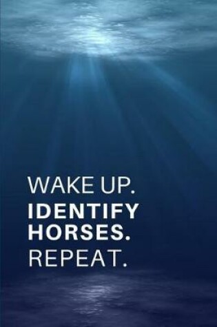 Cover of Wake Up. Identify Horses. Repeat.