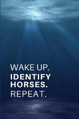 Book cover for Wake Up. Identify Horses. Repeat.