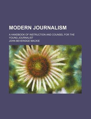 Book cover for Modern Journalism; A Handbook of Instruction and Counsel for the Young Journalist