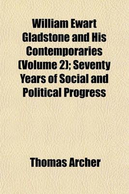 Book cover for William Ewart Gladstone and His Contemporaries (Volume 2); Seventy Years of Social and Political Progress