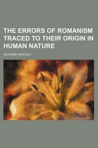 Cover of The Errors of Romanism Traced to Their Origin in Human Nature