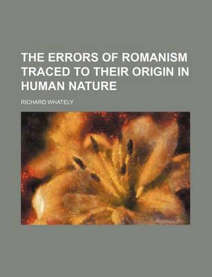Book cover for The Errors of Romanism Traced to Their Origin in Human Nature