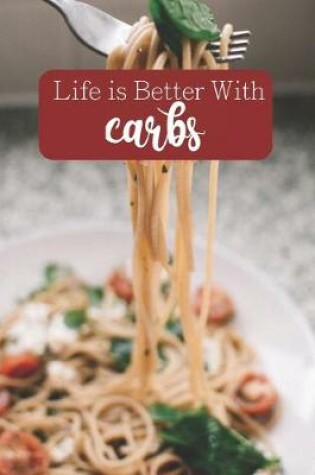 Cover of Life is Better With Carbs