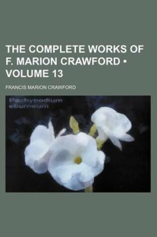 Cover of The Complete Works of F. Marion Crawford (Volume 13 )