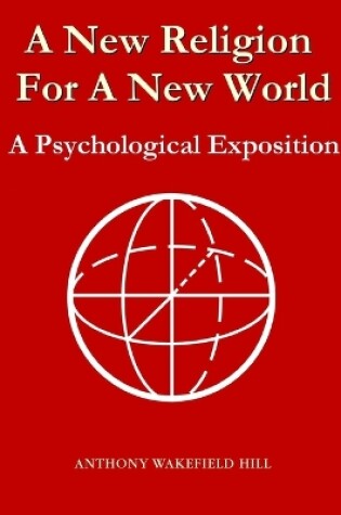 Cover of A New Religion for A New World: A Psychological Exposition