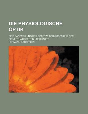 Book cover for Die Physiologische Optik; Eine Darstellung Der Gesetze Des Auges Und Der Sinnesthatigkeiten Uberhaupt