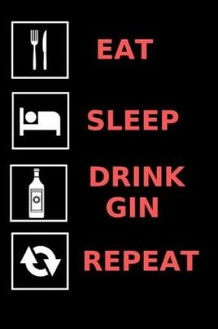 Cover of Eat, Sleep, Drink Gin, Repeat