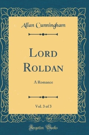 Cover of Lord Roldan, Vol. 3 of 3: A Romance (Classic Reprint)