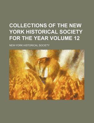 Book cover for Collections of the New York Historical Society for the Year Volume 12