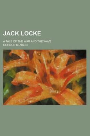 Cover of Jack Locke; A Tale of the War and the Wave