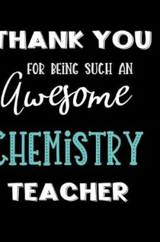 Cover of Thank You Being Such An Awesome Chemistry Teacher