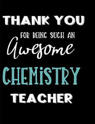 Book cover for Thank You Being Such An Awesome Chemistry Teacher