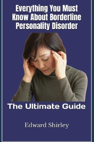 Cover of Everything You Must Know About Borderline Personality Disorder